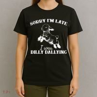 Sorry IM Late I Was Dilly Dallying T-Shirt thumb 4