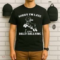 Sorry IM Late I Was Dilly Dallying T-Shirt thumb 6