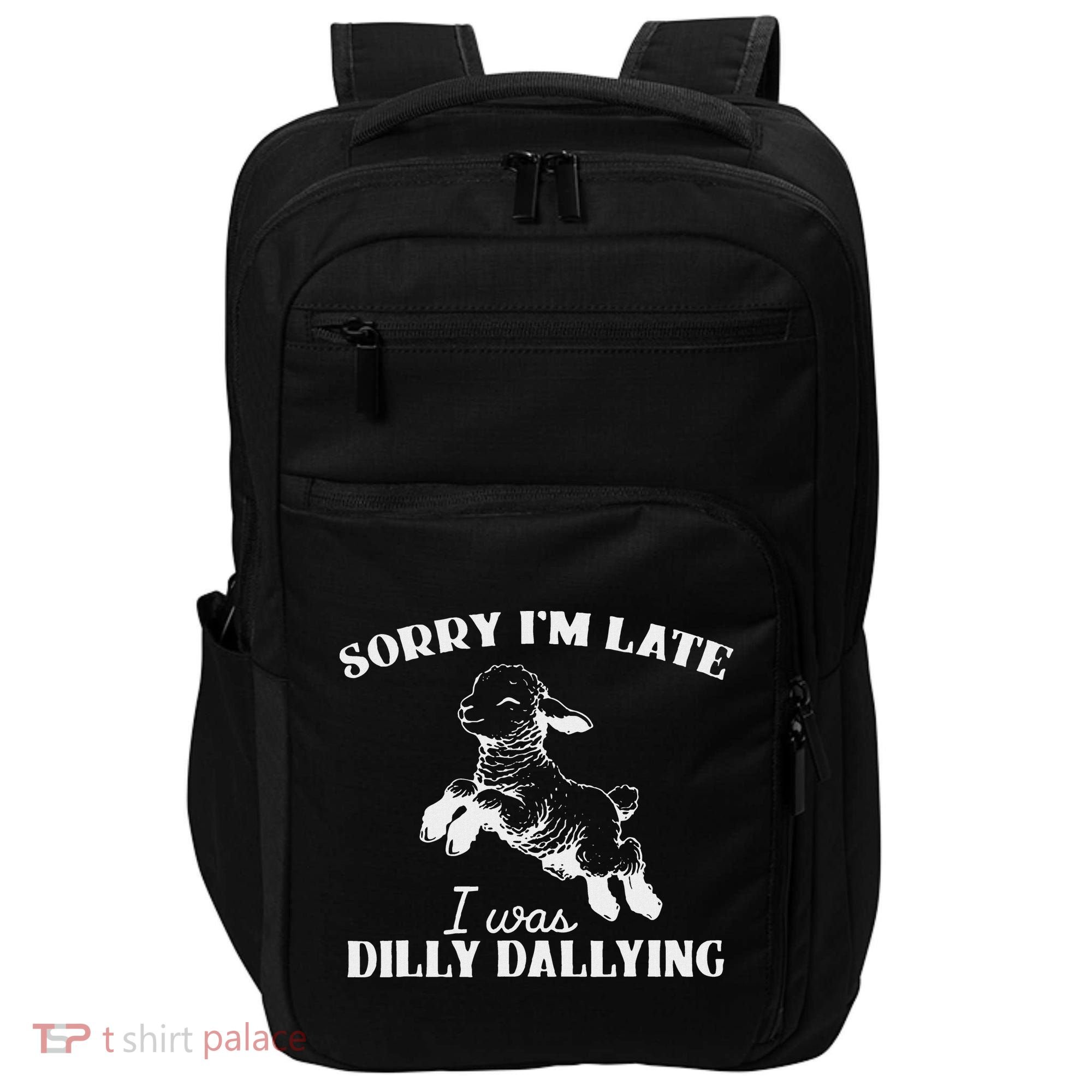 Sorry IM Late I Was Dilly Dallying Impact Tech Backpack