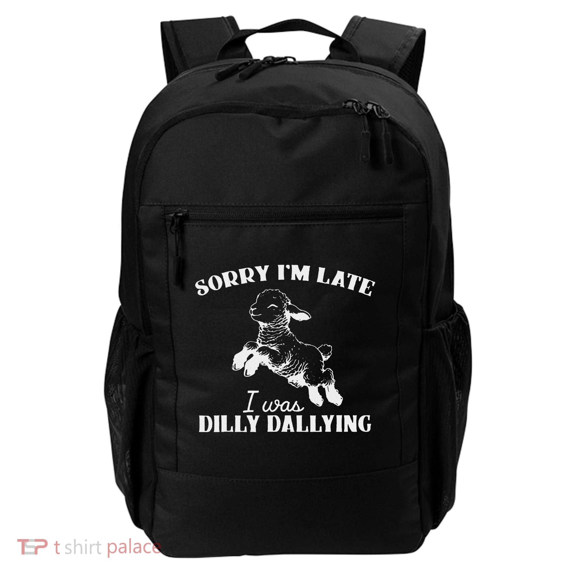 Sorry IM Late I Was Dilly Dallying Backpack
