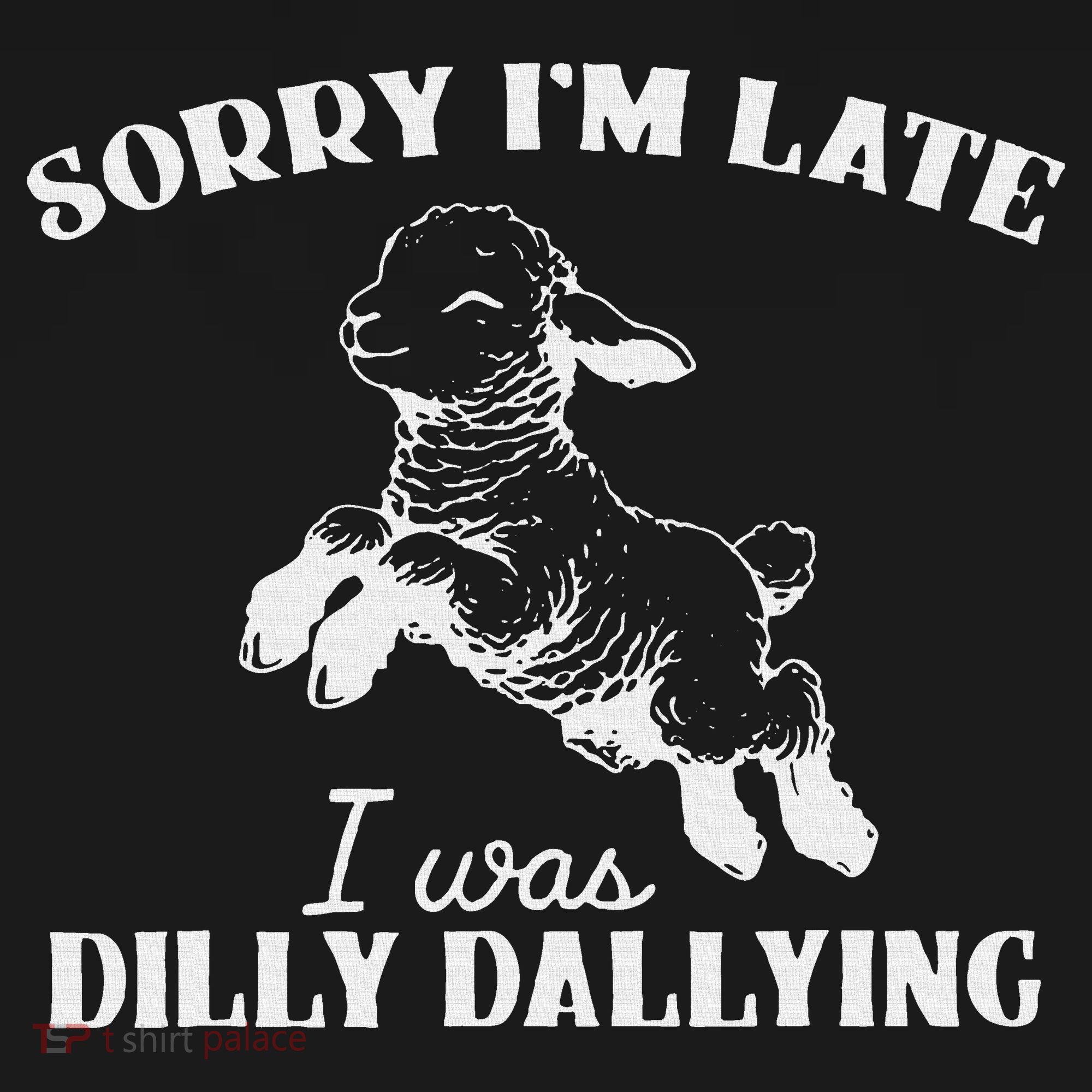 Sorry IM Late I Was Dilly Dallying Bucket Hat