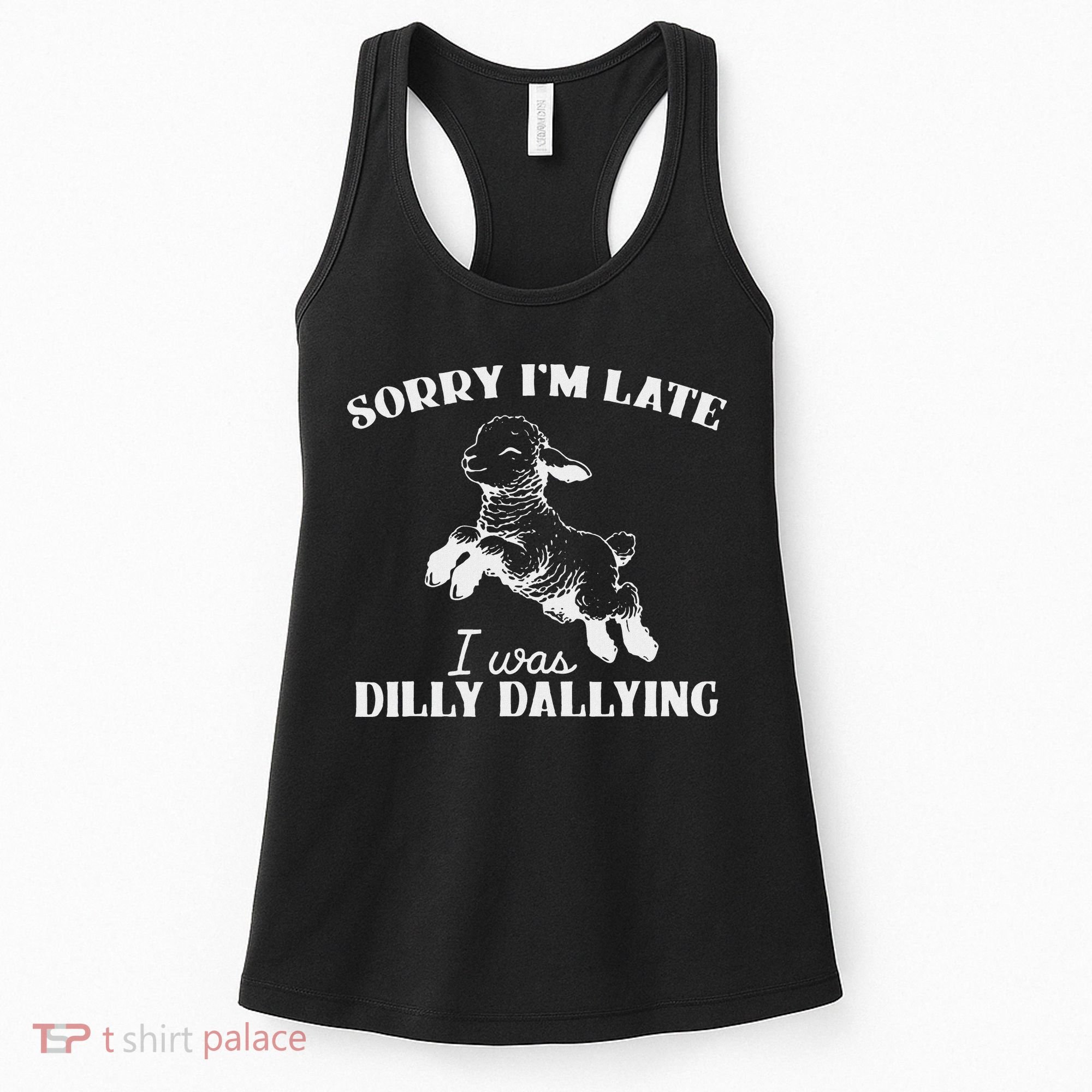 Sorry IM Late I Was Dilly Dallying Women's Tank Top