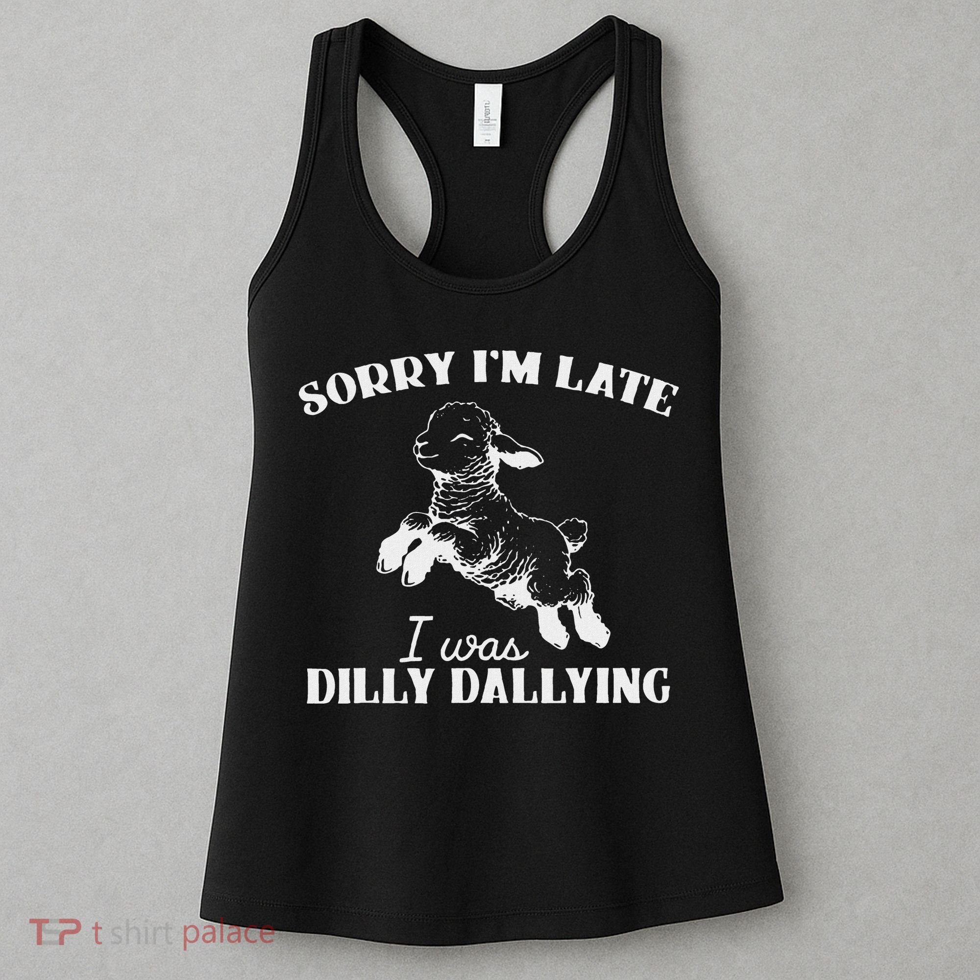 Sorry IM Late I Was Dilly Dallying Women's Tank Top