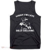Sorry IM Late I Was Dilly Dallying Tank Top thumb 0