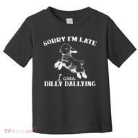 Sorry IM Late I Was Dilly Dallying Toddler T-Shirt thumb 0