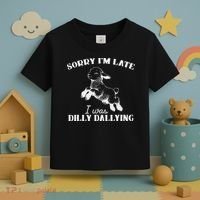 Sorry IM Late I Was Dilly Dallying Toddler T-Shirt thumb 3
