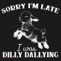 Sorry IM Late I Was Dilly Dallying Women's Long Sleeve Shirt thumb 2