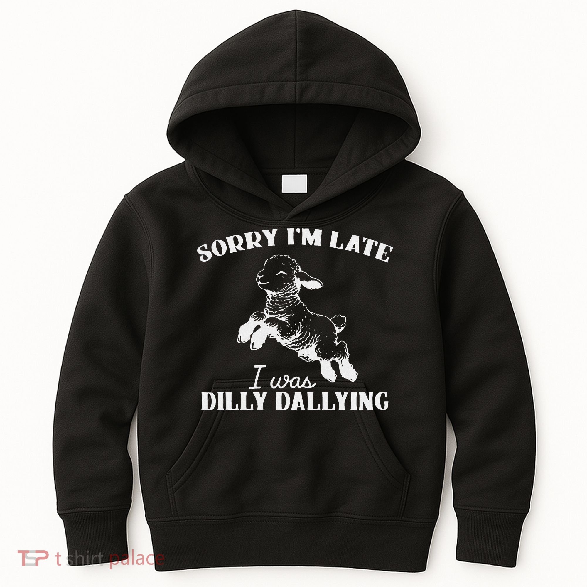 Sorry IM Late I Was Dilly Dallying Kids Hoodie