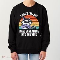 Sorry IM Late I Was Screaming Into The Void Raccoon Women's Sweatshirt thumb 0