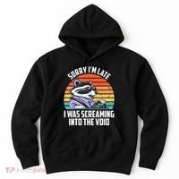 Sorry IM Late I Was Screaming Into The Void Raccoon Hoodie thumb 0