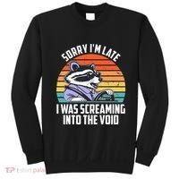 Sorry IM Late I Was Screaming Into The Void Raccoon Sweatshirt thumb 0