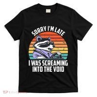 Sorry IM Late I Was Screaming Into The Void Raccoon T-Shirt thumb 0
