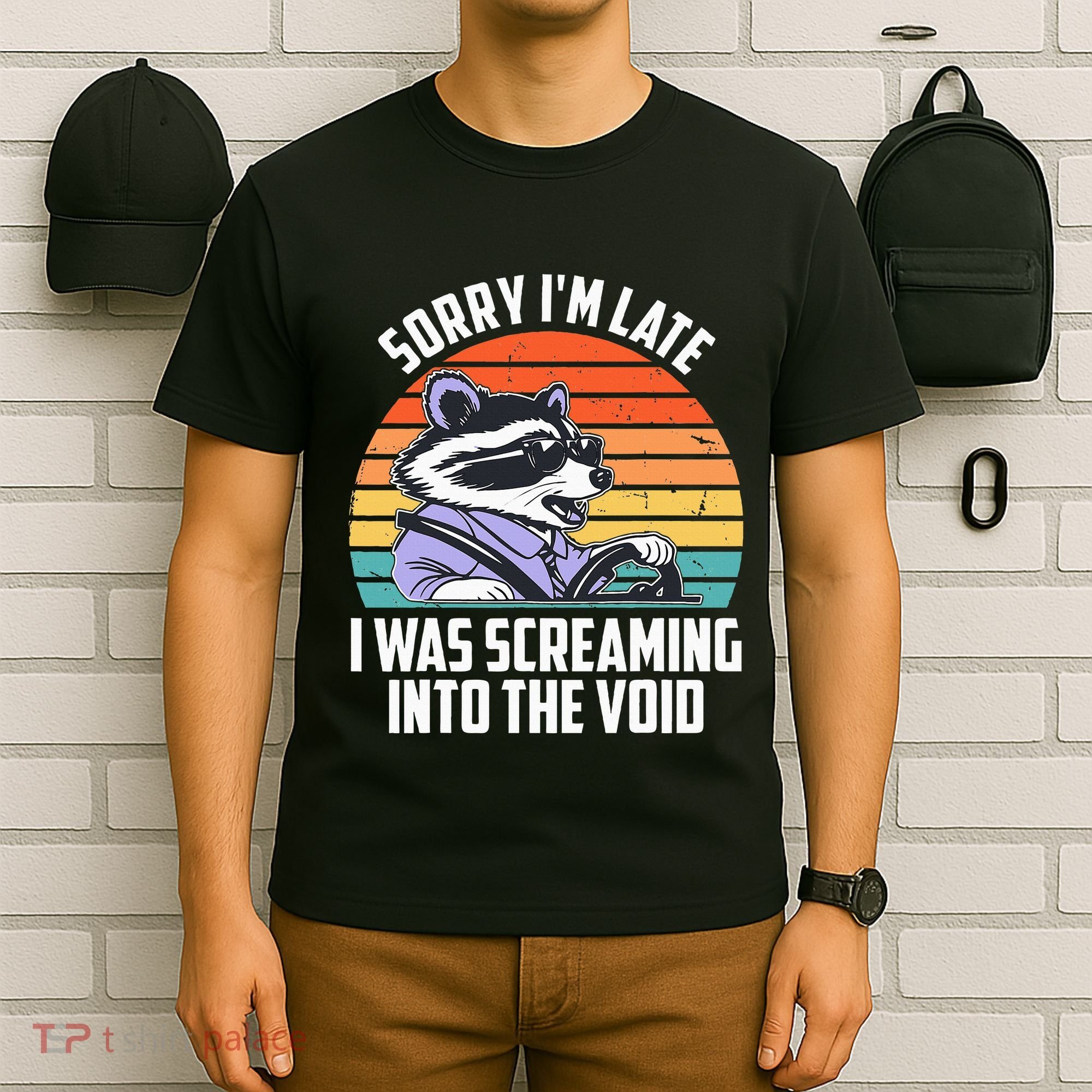 Sorry IM Late I Was Screaming Into The Void Raccoon T-Shirt