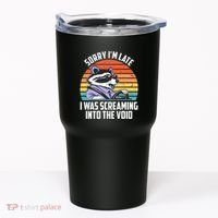 Sorry IM Late I Was Screaming Into The Void Raccoon Tumbler thumb 0