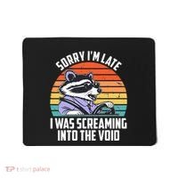Sorry IM Late I Was Screaming Into The Void Raccoon Mousepad thumb 0