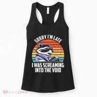 Sorry IM Late I Was Screaming Into The Void Raccoon Women's Tank Top thumb 0