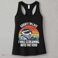 Sorry IM Late I Was Screaming Into The Void Raccoon Women's Tank Top thumb 3