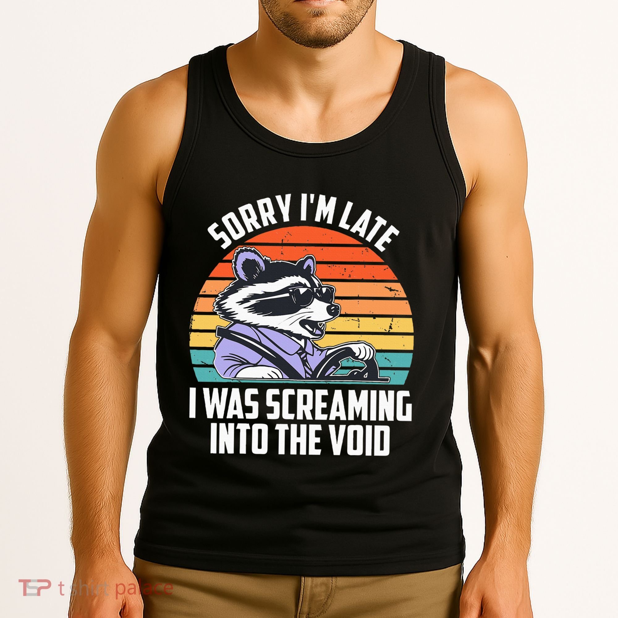 Sorry IM Late I Was Screaming Into The Void Raccoon Tank Top