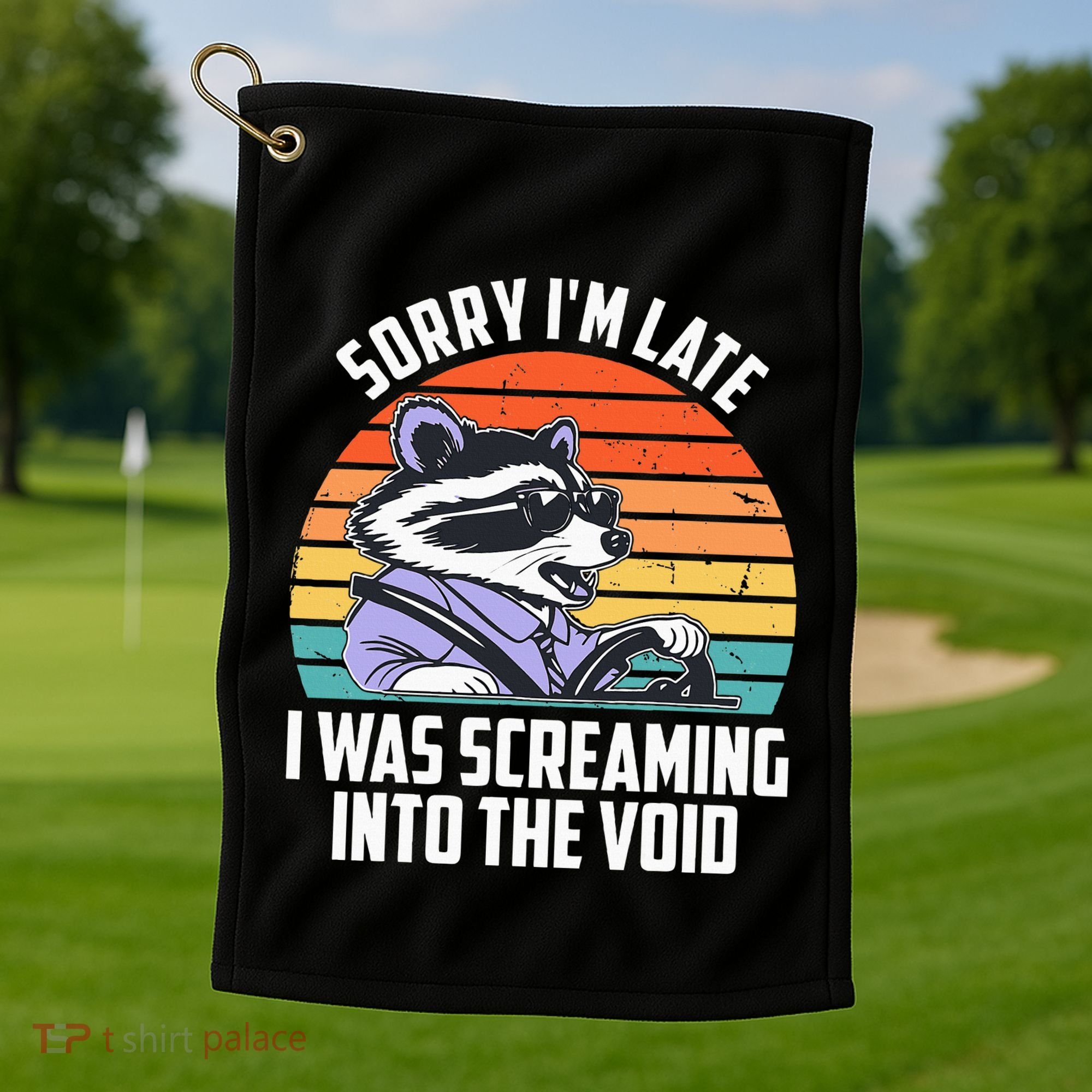 Sorry IM Late I Was Screaming Into The Void Raccoon Golf Towel