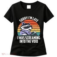 Sorry IM Late I Was Screaming Into The Void Raccoon Women's T-Shirt thumb 0