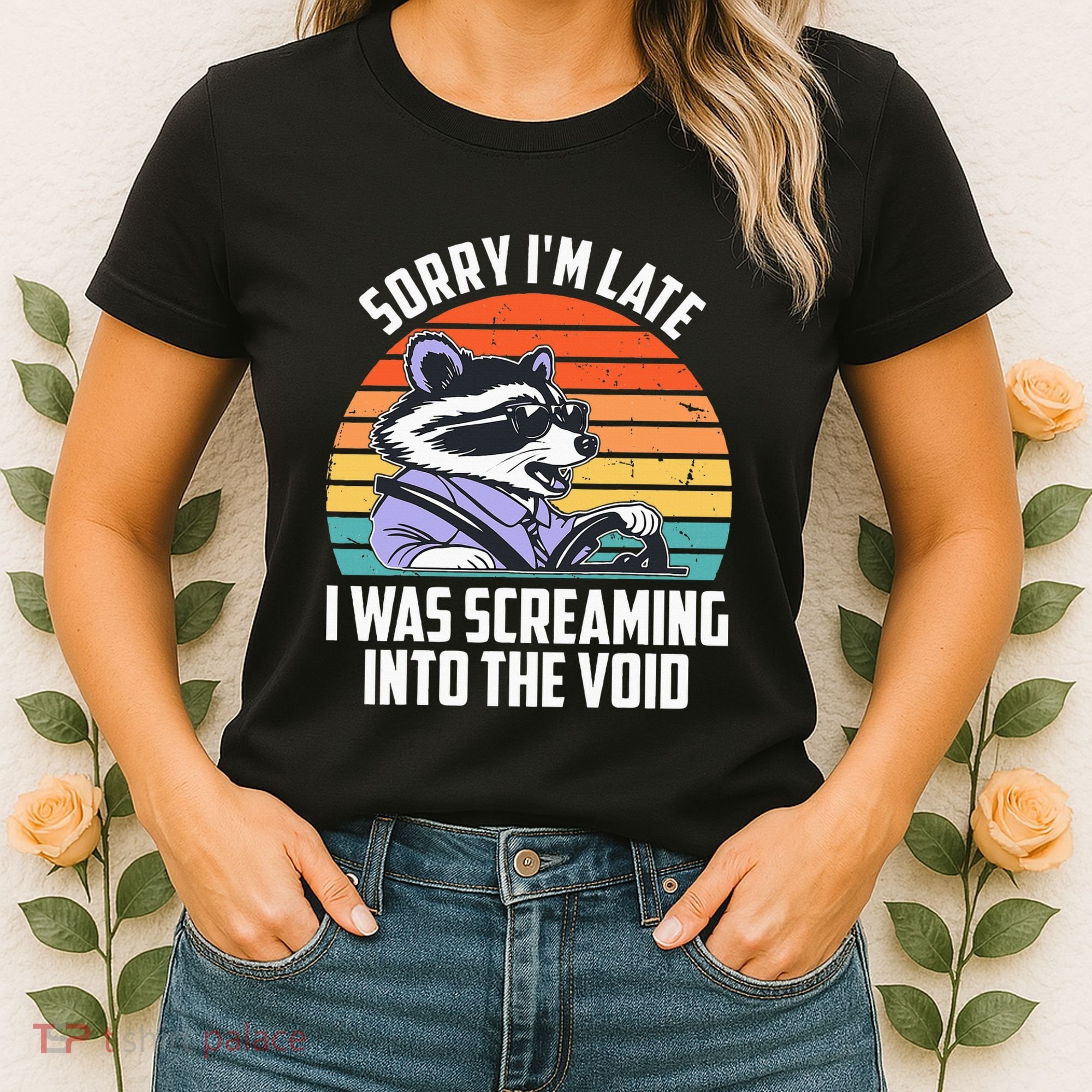 Sorry IM Late I Was Screaming Into The Void Raccoon Women's T-Shirt