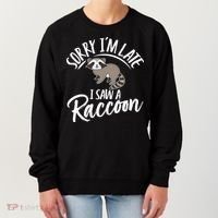 Sorry IM Late I Saw A Raccoon Women's Sweatshirt thumb 0
