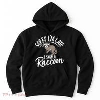Sorry IM Late I Saw A Raccoon Hoodie thumb 0