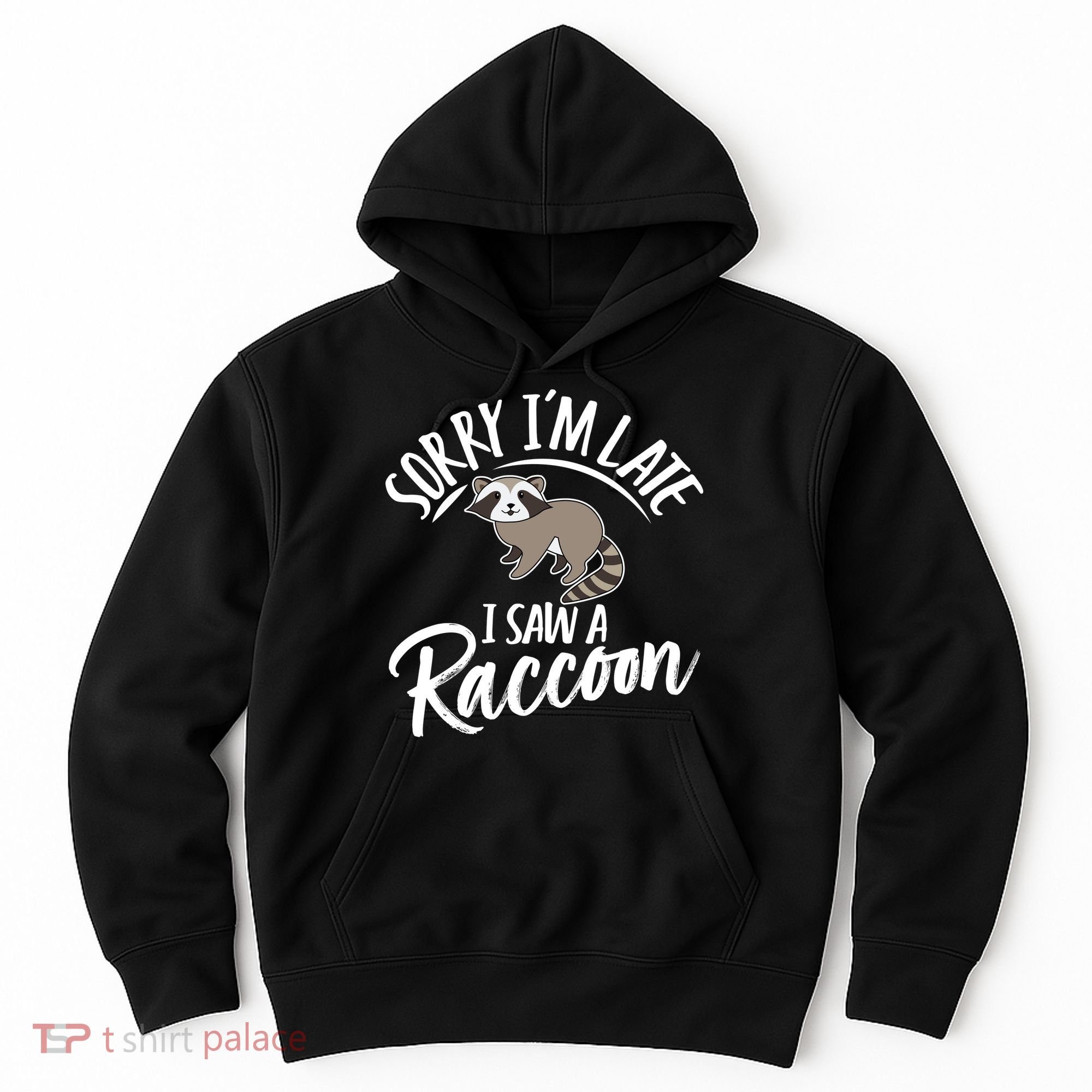 Sorry IM Late I Saw A Raccoon Hoodie