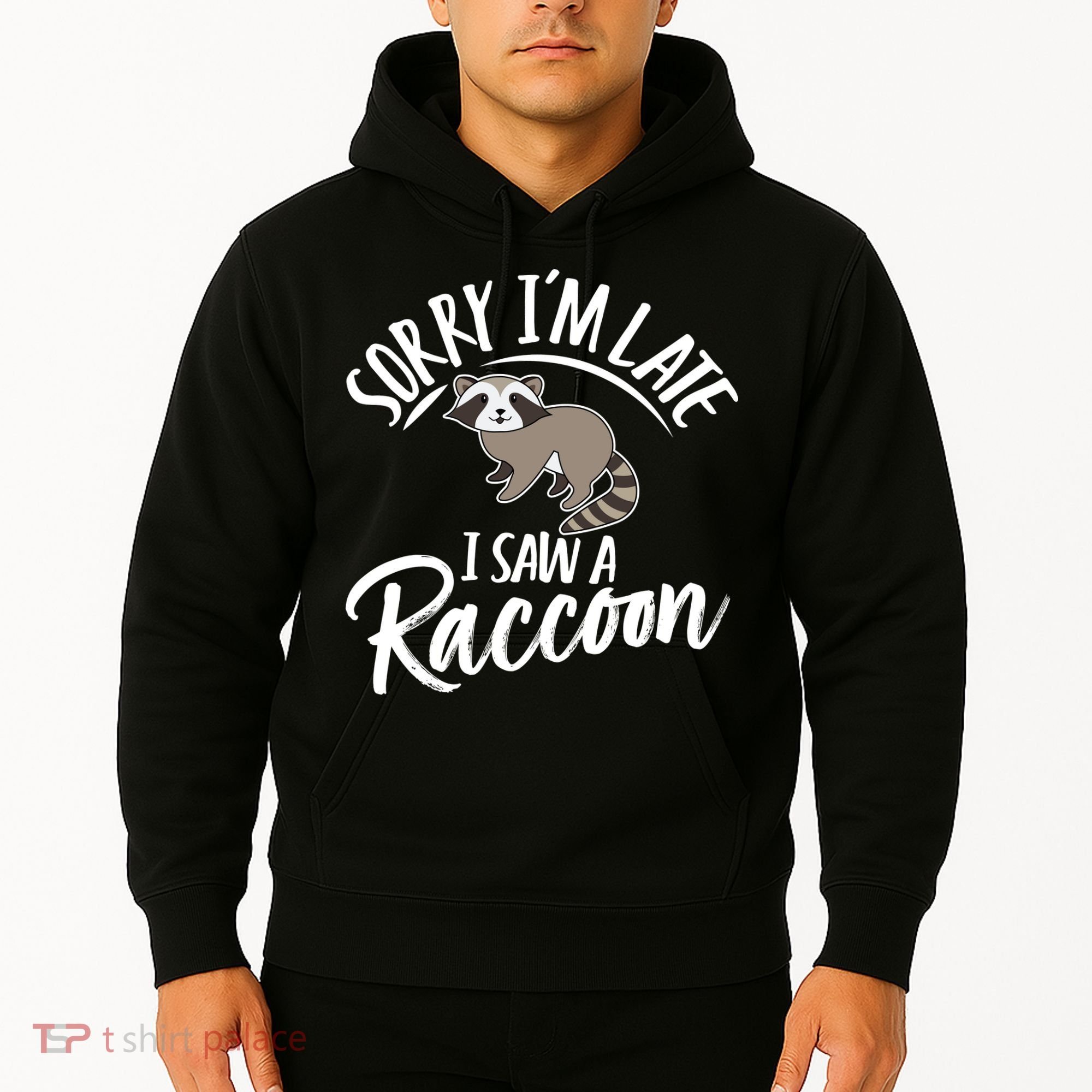 Sorry IM Late I Saw A Raccoon Hoodie