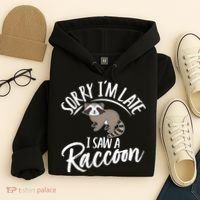 Sorry IM Late I Saw A Raccoon Hoodie thumb 4