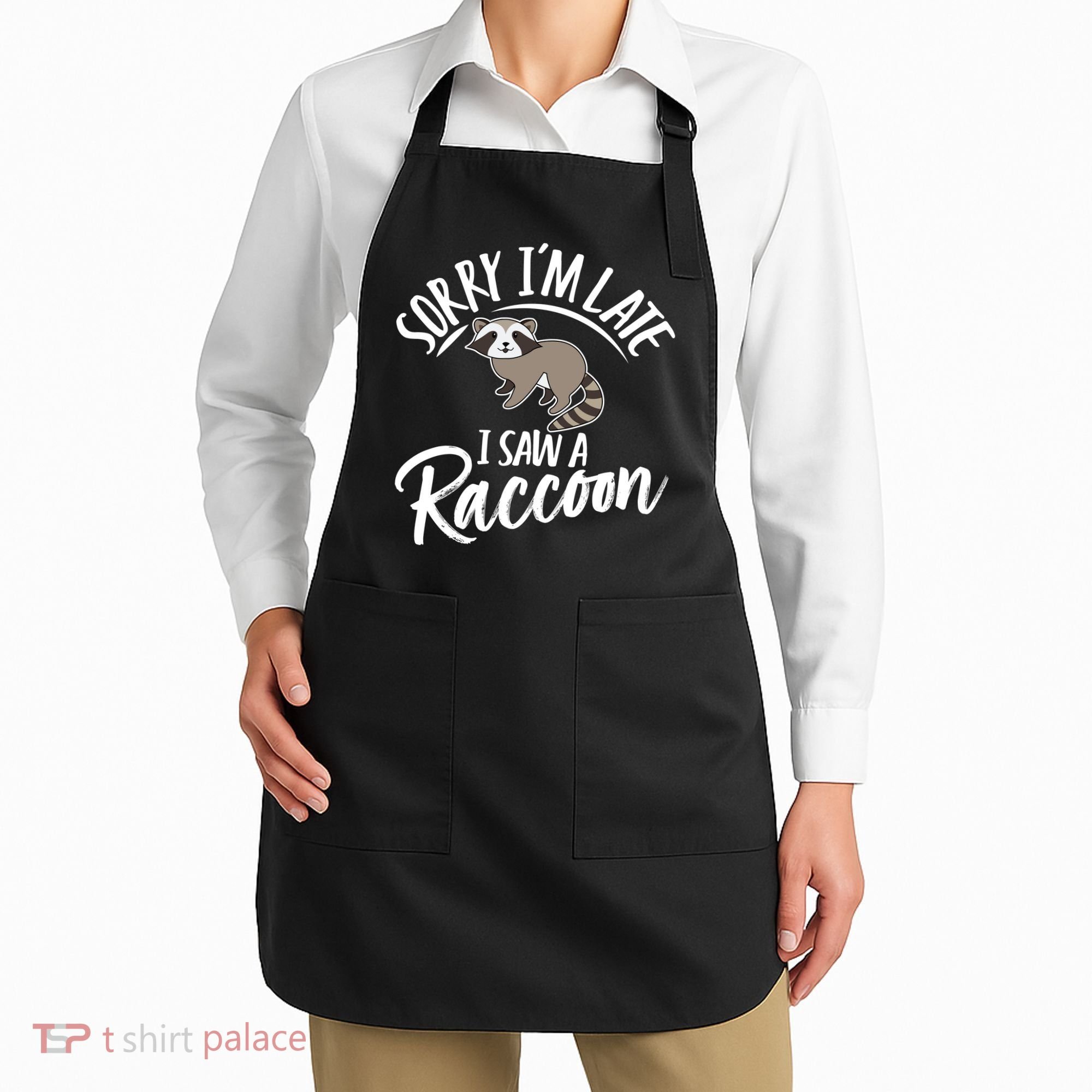 Sorry IM Late I Saw A Raccoon Apron
