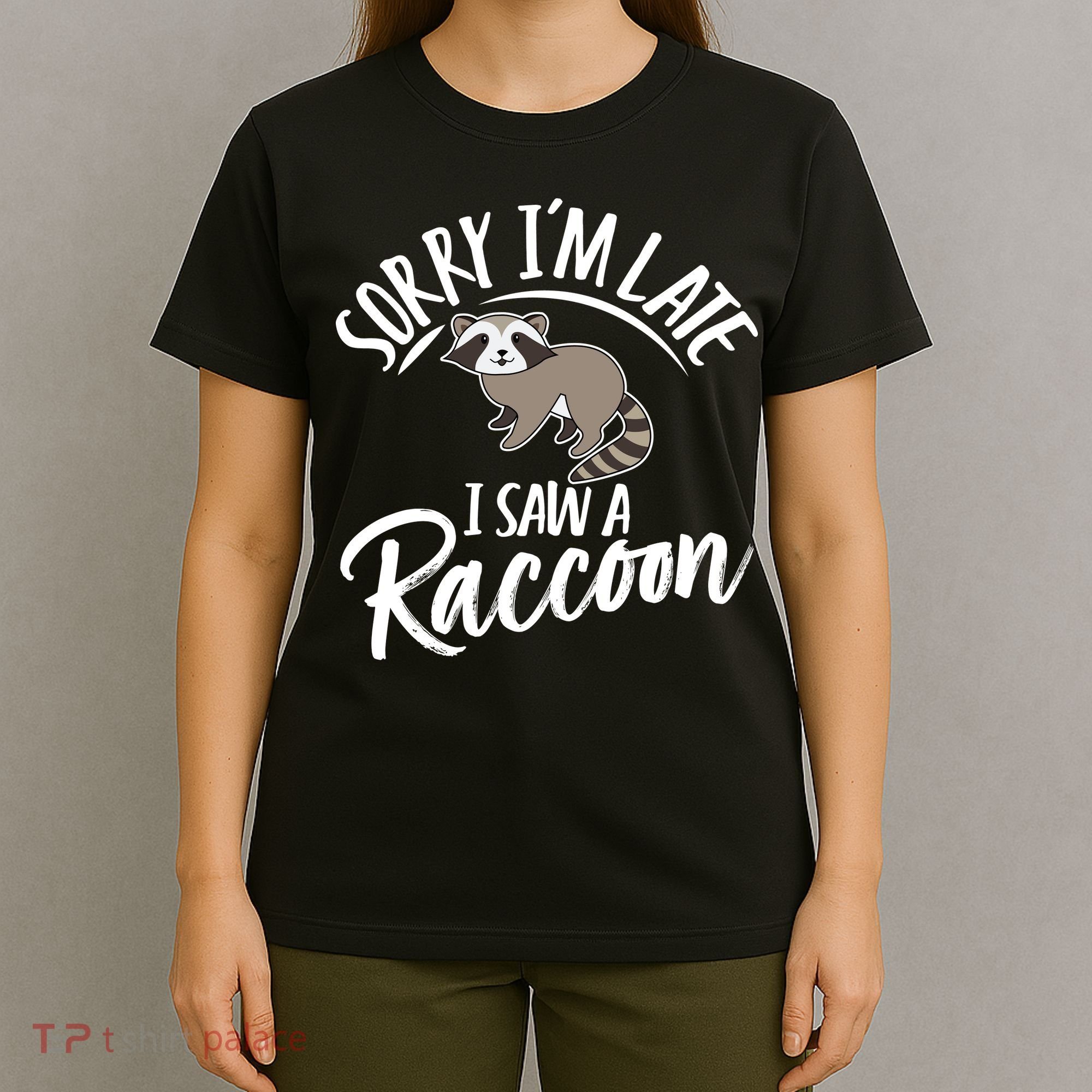 Sorry IM Late I Saw A Raccoon T-Shirt