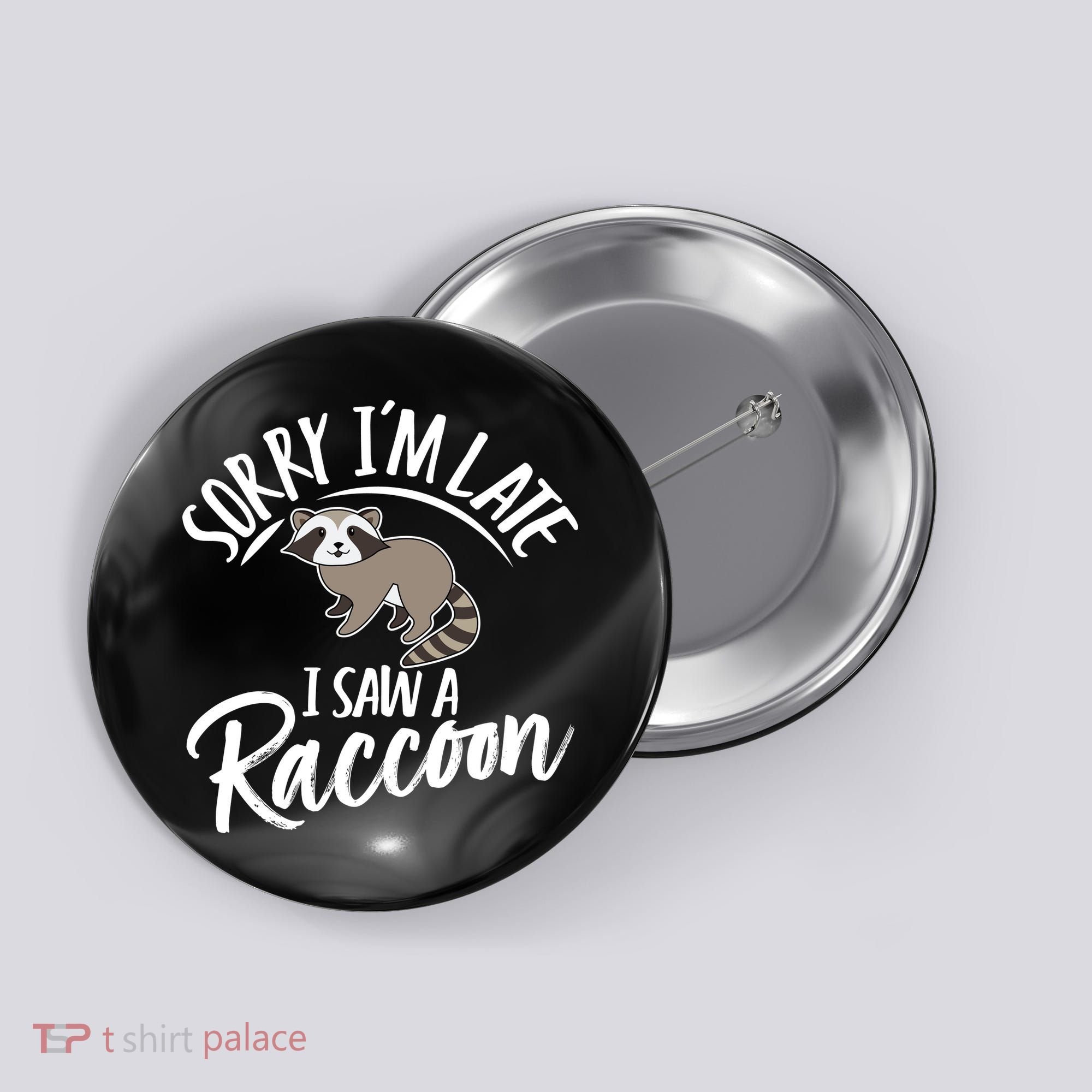Sorry IM Late I Saw A Raccoon Button
