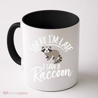 Sorry IM Late I Saw A Raccoon Coffee Mug thumb 0