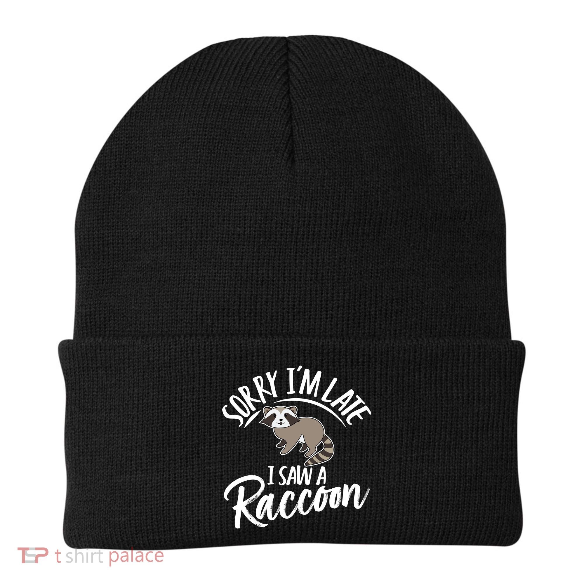 Sorry IM Late I Saw A Raccoon Beanie