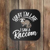 Sorry IM Late I Saw A Raccoon Coaster thumb 0