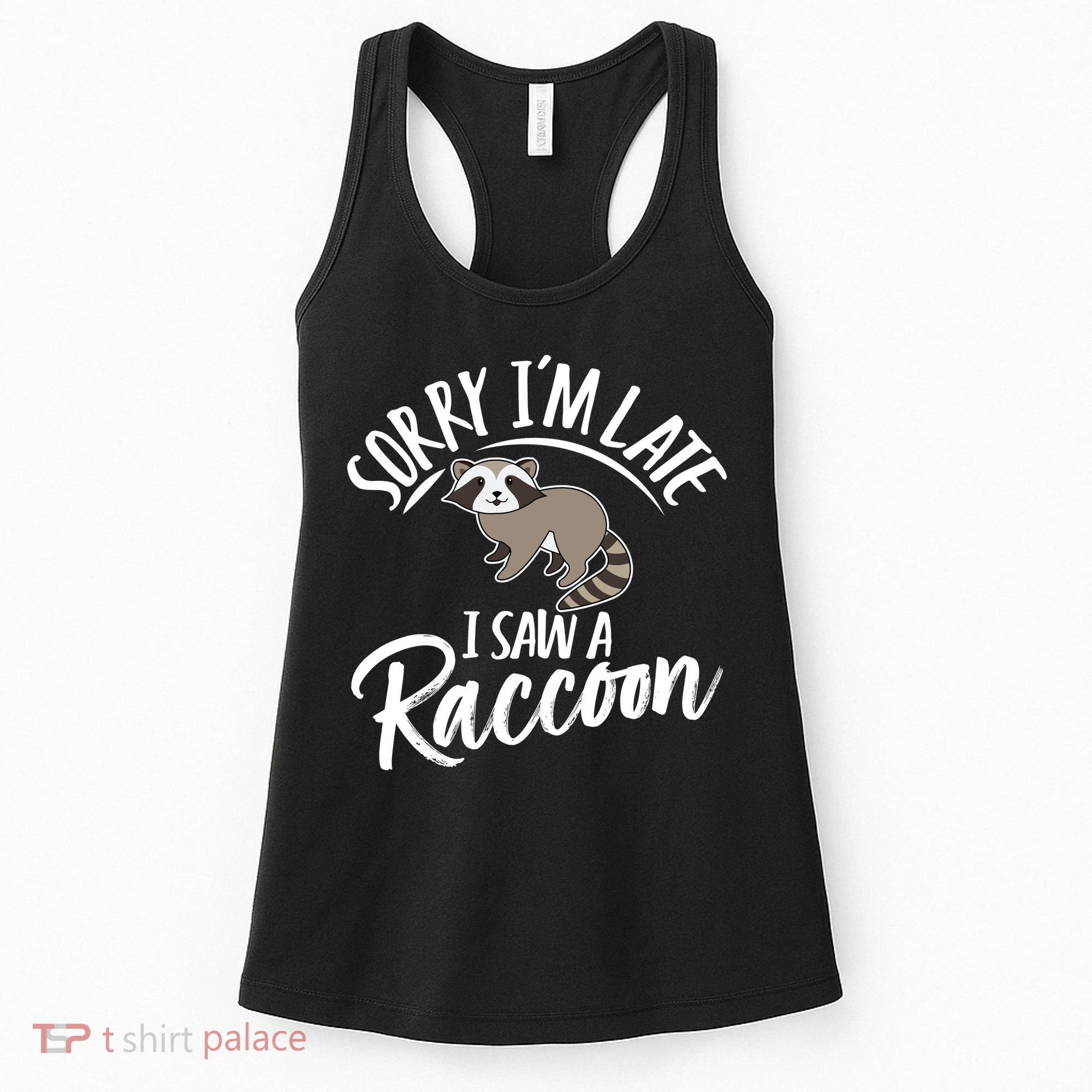 Sorry IM Late I Saw A Raccoon Women's Tank Top