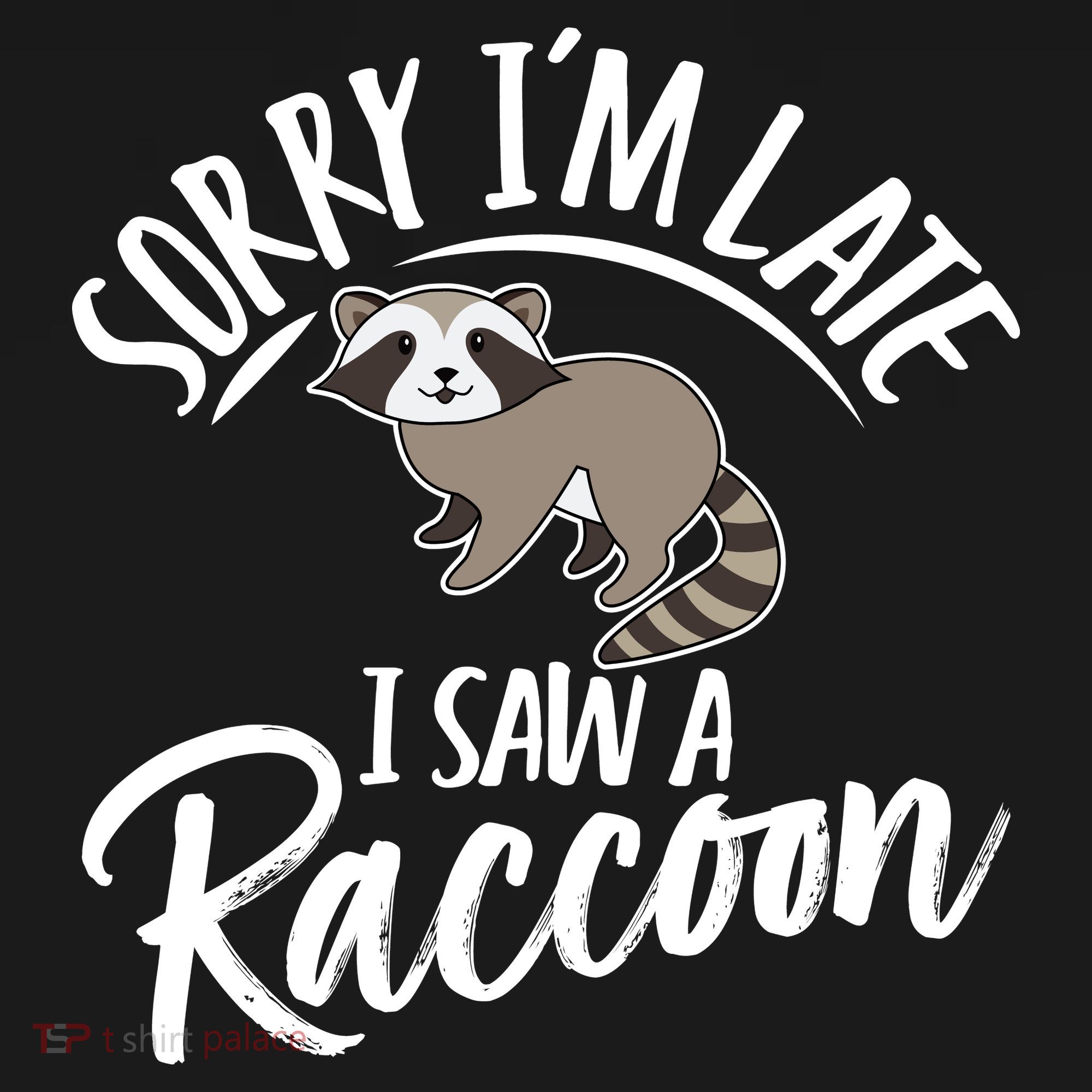 Sorry IM Late I Saw A Raccoon Women's Tank Top
