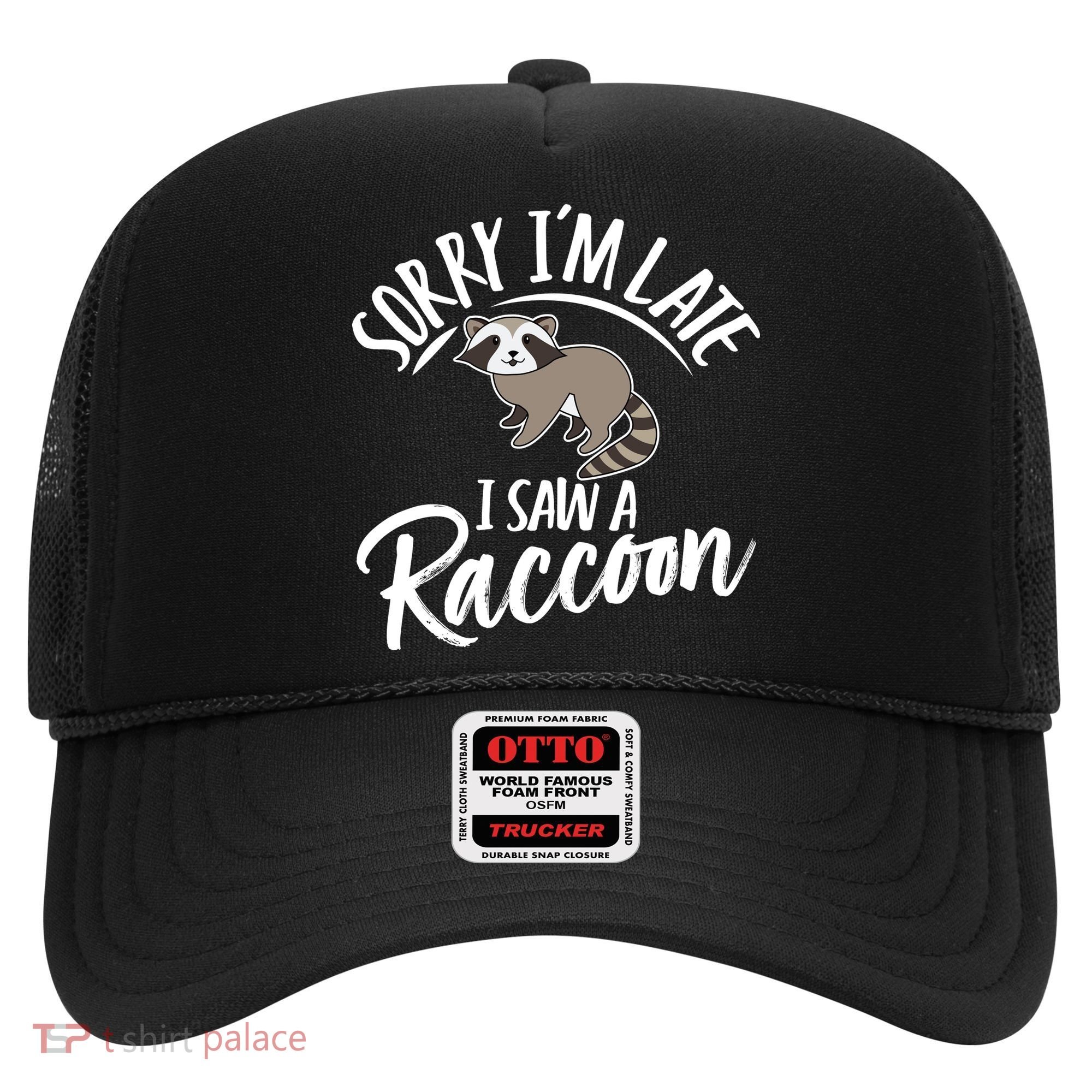 Sorry IM Late I Saw A Raccoon Hat