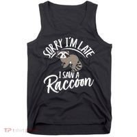 Sorry IM Late I Saw A Raccoon Tank Top thumb 0