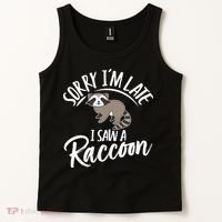 Sorry IM Late I Saw A Raccoon Tank Top thumb 2