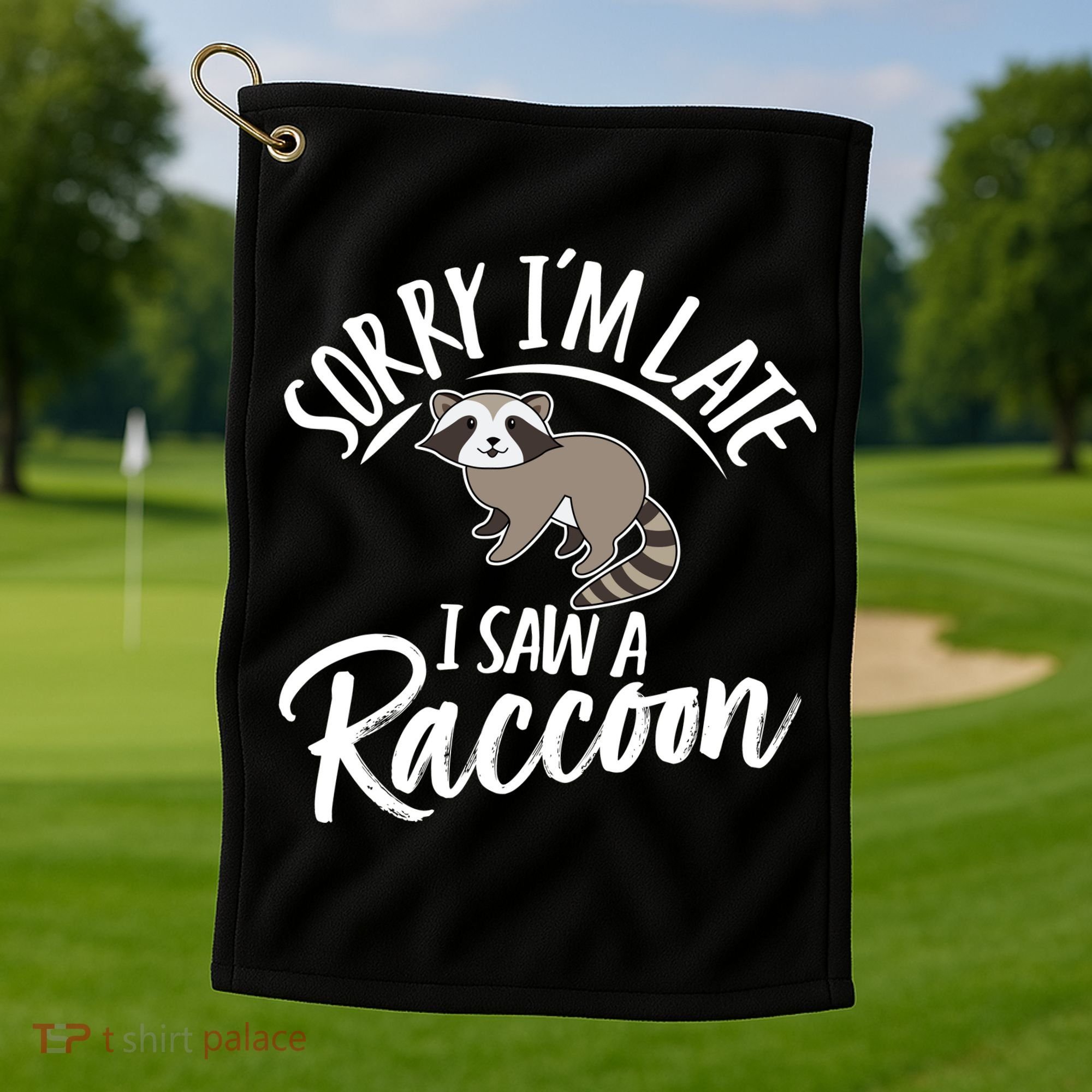 Sorry IM Late I Saw A Raccoon Golf Towel