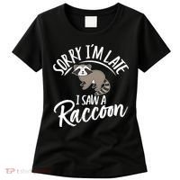 Sorry IM Late I Saw A Raccoon Women's T-Shirt thumb 0