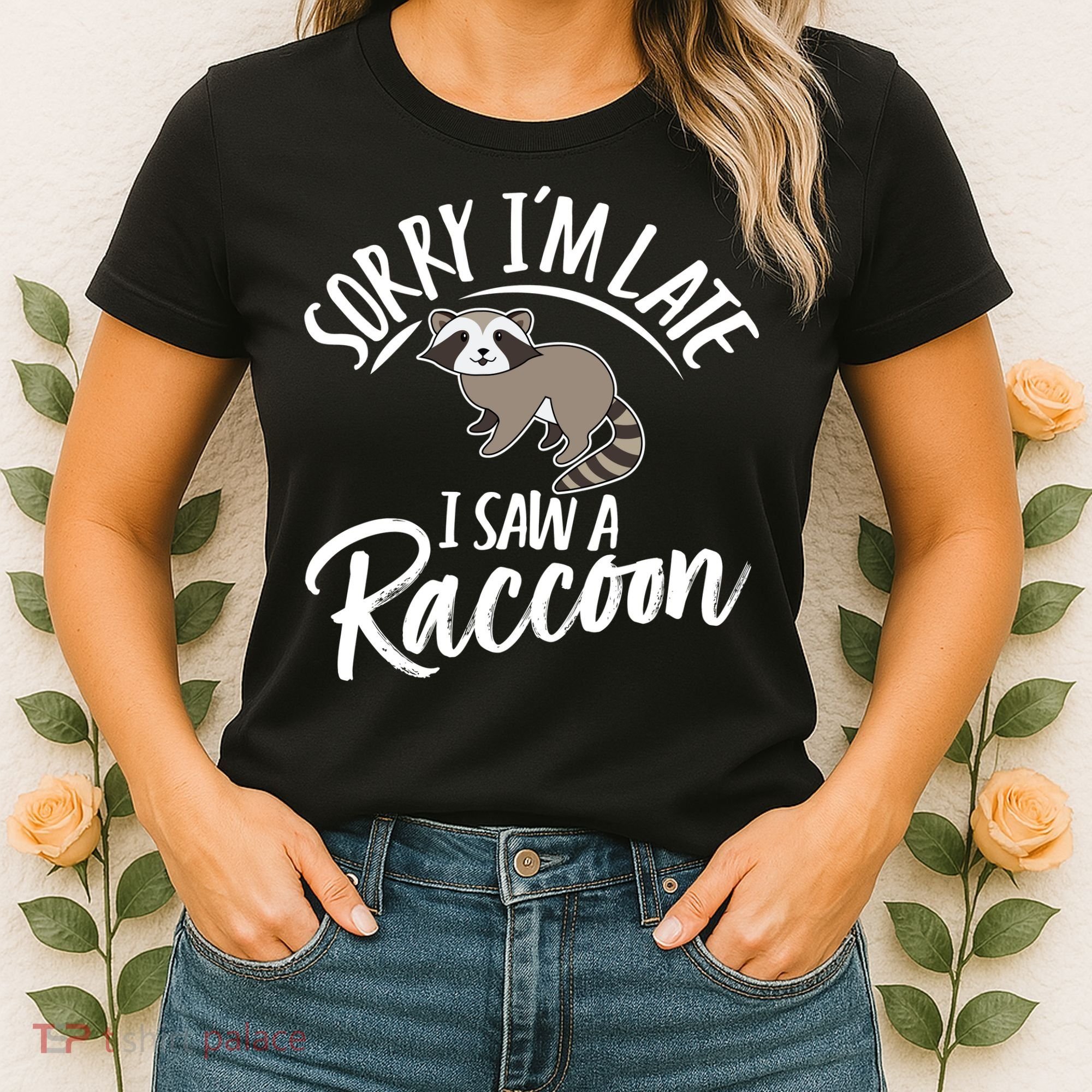 Sorry IM Late I Saw A Raccoon Women's T-Shirt