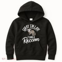 Sorry IM Late I Saw A Raccoon Kids Hoodie thumb 0
