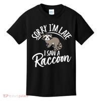 Sorry IM Late I Saw A Raccoon Kids T-Shirt thumb 0