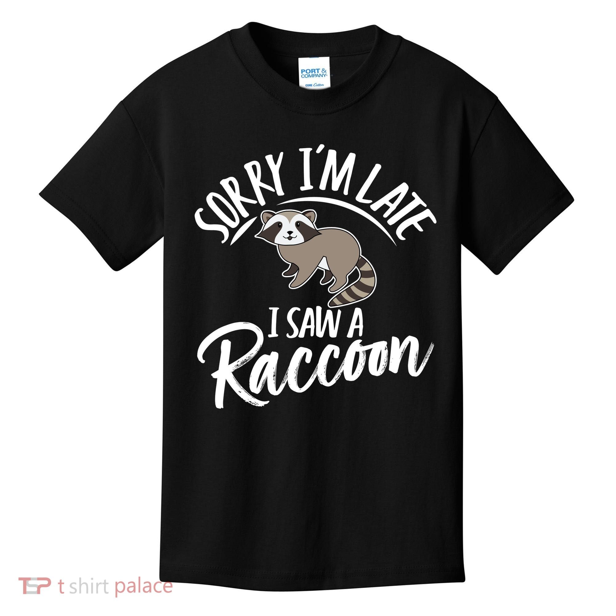 Sorry IM Late I Saw A Raccoon Kids T-Shirt