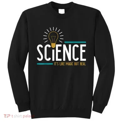 Science Its Like Magic But Real Science H Sweatshirt