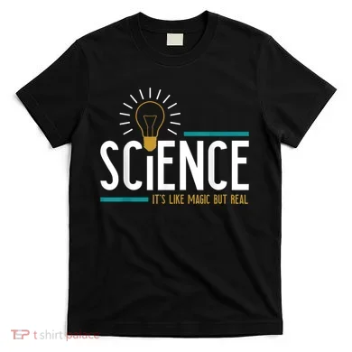 Science Its Like Magic But Real Science H T-Shirt