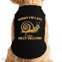 Sorry IM Late I Was Dilly Dallying Doggie Tank thumb 0